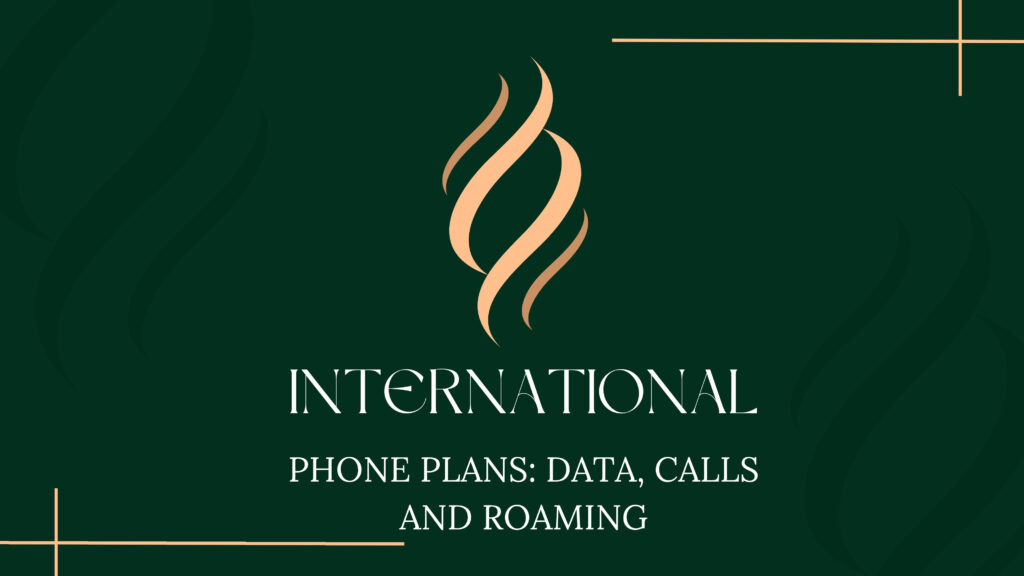 International Phone Plans: Data, Calls and Roaming